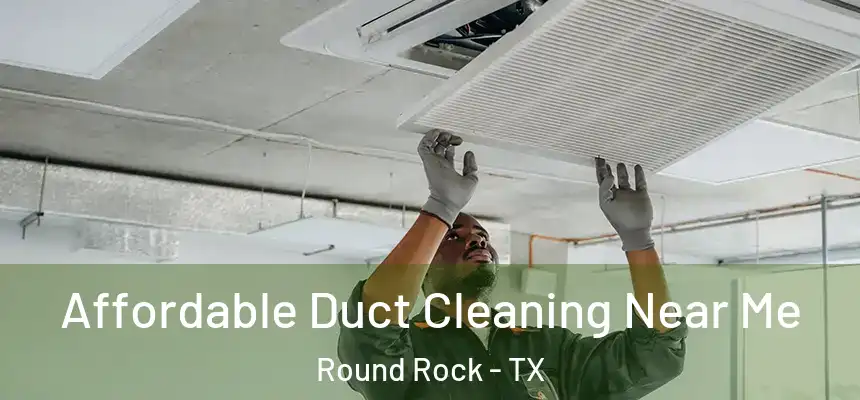  Affordable Duct Cleaning Near Me Round Rock - TX
