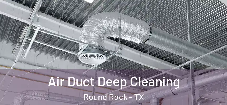  Air Duct Deep Cleaning Round Rock - TX