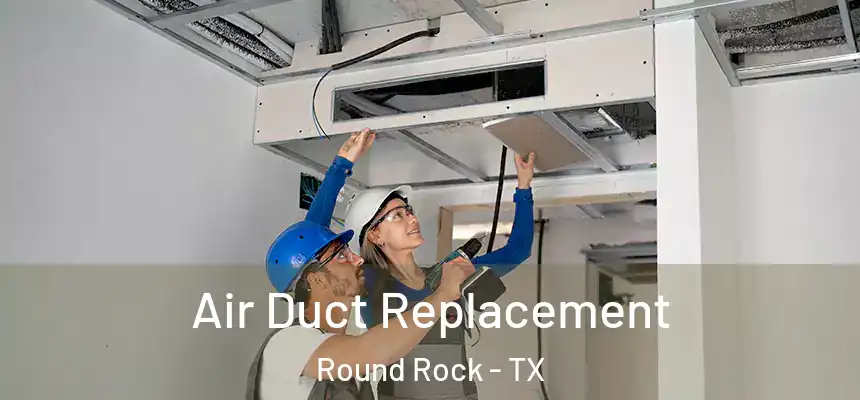  Air Duct Replacement Round Rock - TX