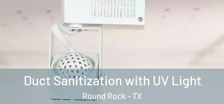  Duct Sanitization with UV Light Round Rock - TX