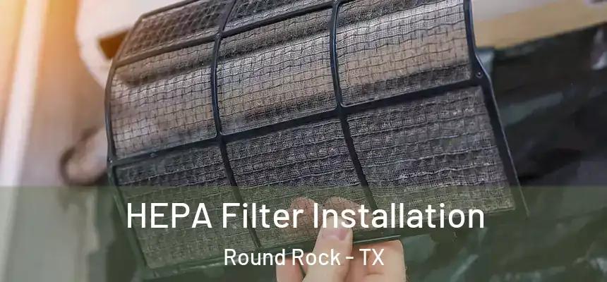  HEPA Filter Installation Round Rock - TX