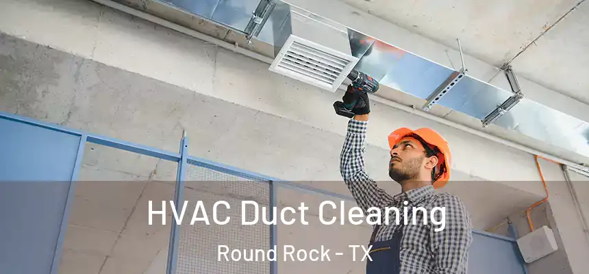  HVAC Duct Cleaning Round Rock - TX