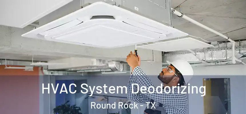  HVAC System Deodorizing Round Rock - TX