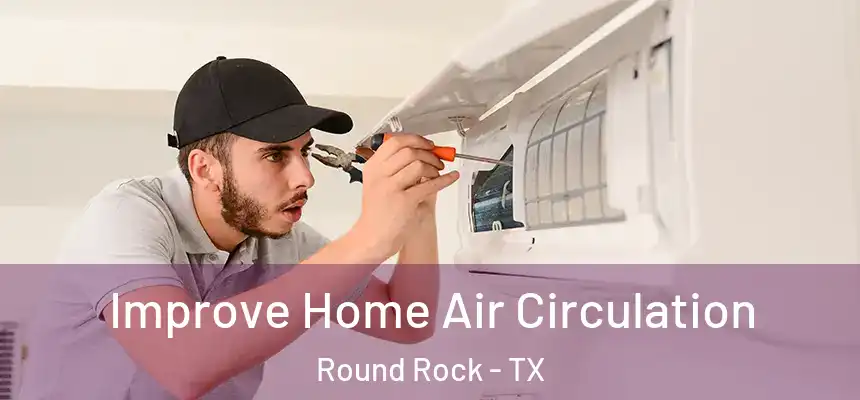  Improve Home Air Circulation Round Rock - TX