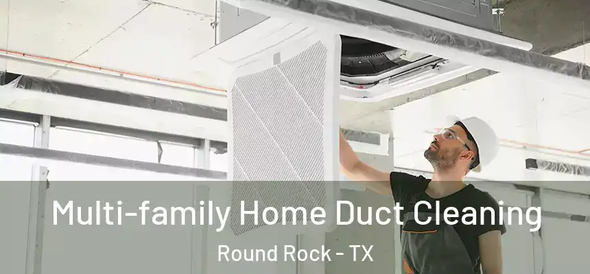 Multi-family Home Duct Cleaning Round Rock - TX