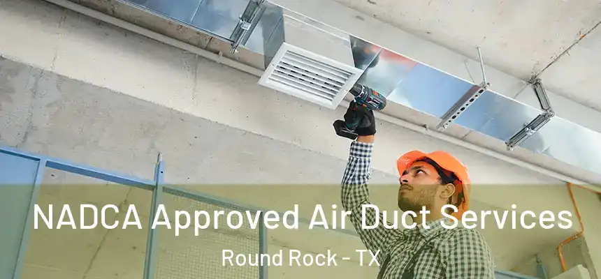  NADCA Approved Air Duct Services Round Rock - TX