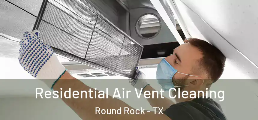 Residential Air Vent Cleaning Round Rock - TX